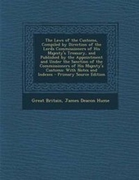 Enlarge image Cover: The Laws of the Customs, Compiled by Direction of the Lords Commissioners of His Majesty's Treasury, and Published by the Appointment and Under the Sanction of the Commissioners of His Majesty's Customs - Nabu Press