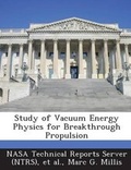 Cover: Study of Vacuum Energy Physics for Breakthrough Propulsion - Bibliogov