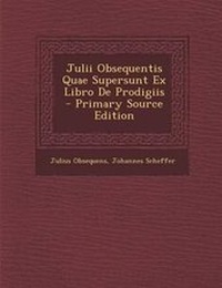 Enlarge image Cover: Julii Obsequentis Quae Supersunt Ex Libro de Prodigiis - Nabu Press