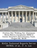 Cover: Friction Stir Welding for Aluminum Metal Matrix Composites (MMC's) Center Director's Discretionary Fund, Project No. 98-09 - Bibliogov