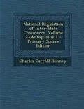 Cover: National Regulation of Inter-State Commerce, Volume 23, Issue 1 - Nabu Press