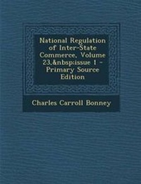 Enlarge image Cover: National Regulation of Inter-State Commerce, Volume 23, Issue 1 - Nabu Press