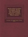 Cover: Briefwechsel Zwischen Christoph, Herzog Von Wuerttemberg, Und Petrus Paulus Vergerius - Nabu Press