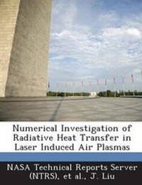 Enlarge image Cover: Numerical Investigation of Radiative Heat Transfer in Laser Induced Air Plasmas - Bibliogov