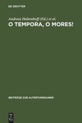 Cover: O tempora, o mores! - De Gruyter