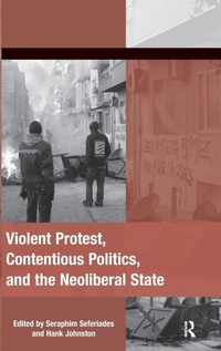 Enlarge image Cover: Violent Protest, Contentious Politics, and the Neoliberal State - Routledge