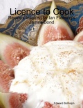 Cover: Licence to Cook: Recipes Inspired by Ian Fleming's James Bond - Lulu.com