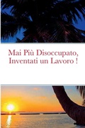 Bild: Mai PiA' Disoccupato, Inventati Un Lavoro ! - Lulu.com