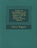 Cover: Origine Et Developpement Du Chant Liturgique Jusqu'a La Fin Du Moyen Age ... - Nabu Press