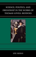 Cover: Science, Politics, and Friendship in the Works of Thomas Lovell Beddoes - University of Delaware Press