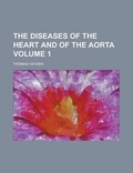 Cover: The Diseases of the Heart and of the Aorta (Volume 1) - Rarebooksclub.com