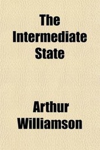 Enlarge image Cover: The Intermediate State; An Essay Upon the Relation of Prayer to a Conscious and Progressive Life in the Intermediate State - General Books