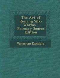 Enlarge image Cover: The Art of Rearing Silk-Worms - Nabu Press