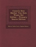 Cover: Cicero's Drei Bucher Von Dem Wesen Der Gotter - Nabu Press