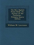Cover: The New Baptist Praise Book, Or, Hymns of the Centuries - Nabu Press