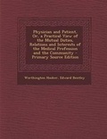 Cover: Physician and Patient, Or, a Practical View of the Mutual Duties, Relations and Interests of the Medical Profession and the Community - Nabu Press