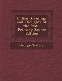 Enlarge image Cover: Indian Gleanings and Thoughts of the Past - Nabu Press