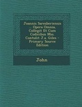 Cover: Joannis Saresberiensis ... Opera Omnia, Collegit Et Cum Codicibus Mss. Contulit J.A. Giles - Nabu Press