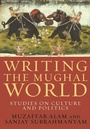 Cover: Writing the Mughal World - De Gruyter