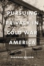 Cover: Pursuing Privacy in Cold War America - Columbia University Press