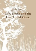 Cover: Life, Death and the Lost Loved Ones. - Lulu.com