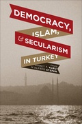 Cover: Democracy, Islam, and Secularism in Turkey - Columbia University Press