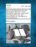 Cover: Act of Incorporation for the Kensington District of the Northern Liberties; With Rules and Regulations for the Government of the Board of Commissioner - Gale, Making of Modern Law