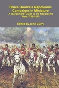 Cover: Bruce Quarrie's Napoleonic Campaigns in Miniature A Wargamers' Guide to the Napoleonic Wars 1796-1815 - Lulu.com