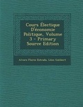 Cover: Cours Electique D'Economie Politique, Volume 3 - Nabu Press