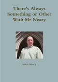 Cover: There's Always Something or Other With Mr Neary - Lulu.com