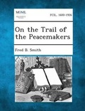 Cover: On the Trail of the Peacemakers - Gale, Making of Modern Law