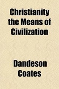 Cover: Christianity the Means of Civilization; Shown in the Evidence Given Before a Committee of the House of Commons, on Aborigines - General Books
