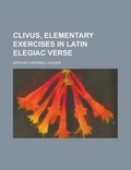 Cover: Clivus, Elementary Exercises in Latin Elegiac Verse - Rarebooksclub.com