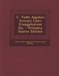 Cover: C. Vetti Aquilini Iuvenci Libri Evangeliorum IIII. - Nabu Press