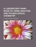 Cover: A Laboratory Hand-Book of Urine Analysis and Physiological Chemistry - Rarebooksclub.com