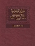 Cover: Theoderici Libellus de Locis Sanctis, Ed. Circa 1772, Cui Accedunt Breviores Aliquot Descriptiones Terrae Sanctae, Herausg. Von T. Tobler - Primary So - Nabu Press
