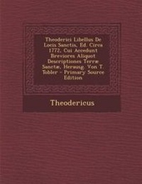 Enlarge image Cover: Theoderici Libellus de Locis Sanctis, Ed. Circa 1772, Cui Accedunt Breviores Aliquot Descriptiones Terrae Sanctae, Herausg. Von T. Tobler - Primary So - Nabu Press