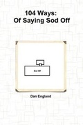 Cover: 104 Ways Of Saying Sod Off - Lulu.com