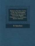 Cover: Historia de Don Carlos y de Los Principales Sucesos de La Guerra Civil de Espana, Volumes 1-2 - Nabu Press