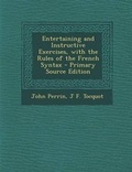 Cover: Entertaining and Instructive Exercises, with the Rules of the French Syntax - Nabu Press