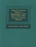 Cover: Felix Et Thomas Platter a Montpellier 1552-1559--1595-1599 - Nabu Press