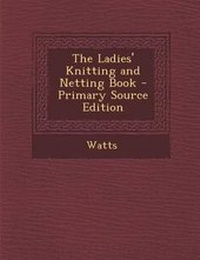 Enlarge image Cover: The Ladies' Knitting and Netting Book - Nabu Press