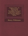 Cover: Engines of War, Or, Historical and Experimental Observations on Ancient and Modern Warlike Machines and Implements ... - Nabu Press