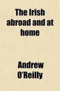 Cover: The Irish Abroad and at Home; At the Court and in the Camp - General Books