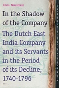Cover: In the Shadow of the Company: The Dutch East India Company and its Servants in the Period of its Decline (1740-1796) - Brill