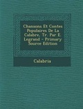 Cover: Chansons Et Contes Populaires de la Calabre, Tr. Par E. Legrand - Nabu Press