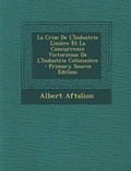 Cover: Crise de L'Industrie Liniere Et La Concurrence Victorieuse de L'Industrie Cotonniere - Nabu Press