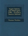 Cover: Eight Ballets and Madrigals - Nabu Press
