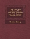 Cover: Assay and Analysis of Iron and Steel, Iron Ores and Fuel - Nabu Press