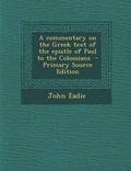 Bild: A Commentary on the Greek Text of the Epistle of Paul to the Colossians - Nabu Press